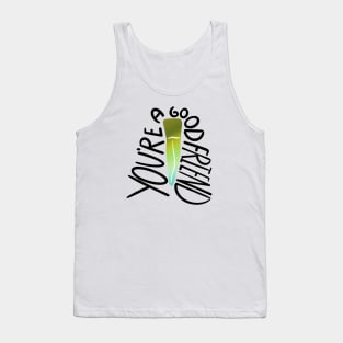 You're a good friend Tank Top